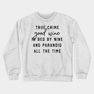 True Crime Good Wine In Bed By Nine and Paranoid All The Time Crewneck Sweatshirt